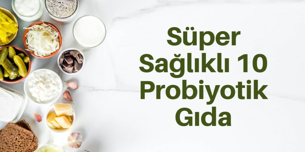 Süper sağlıklı 10 probiyotik gıda